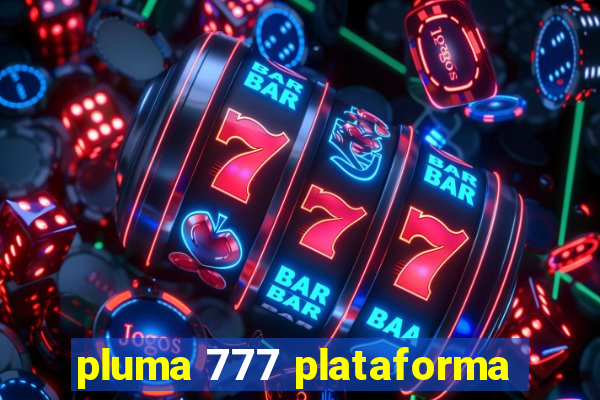 pluma 777 plataforma